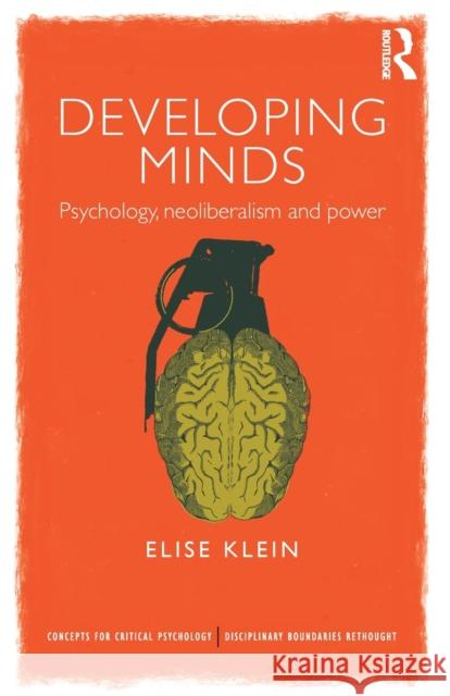 Developing Minds: Psychology, neoliberalism and power Klein, Elise 9781138653924 Routledge