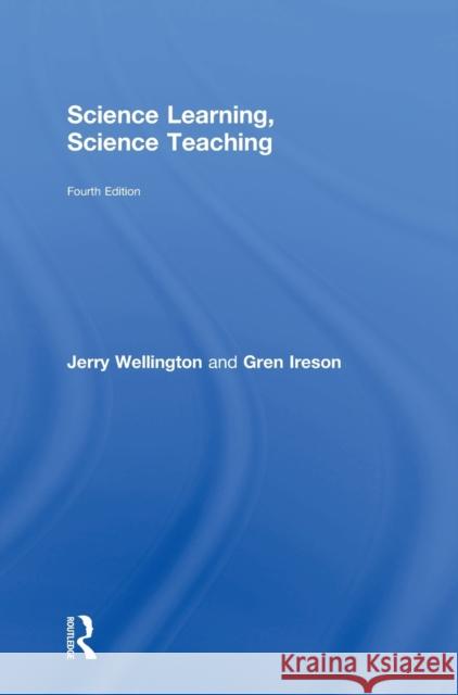 Science Learning, Science Teaching Jerry Wellington Gren Ireson 9781138654099
