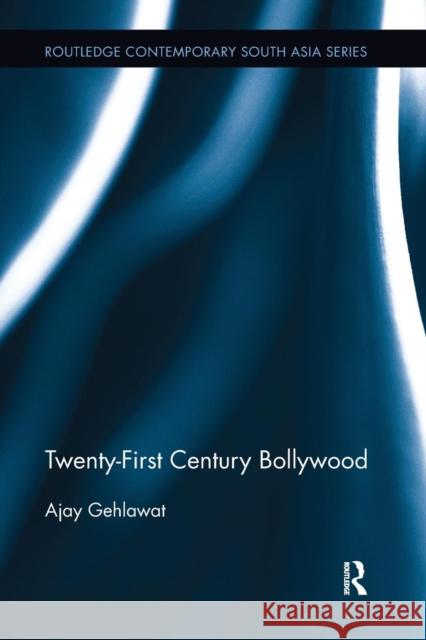 Twenty-First Century Bollywood Ajay Gehlawat 9781138654273 Routledge