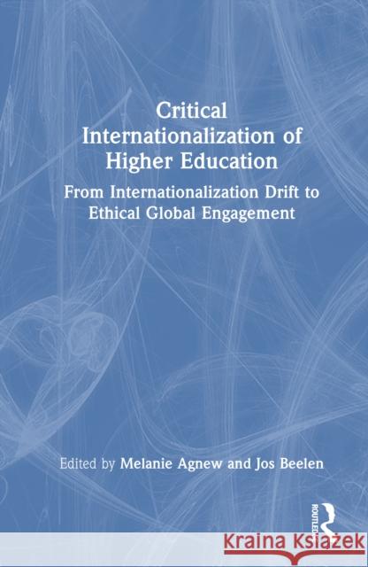 Critical Internationalization in Higher Education: An Evidence-Based Approach to Ethical Global Engagement Agnew, Melanie 9781138654280 Routledge