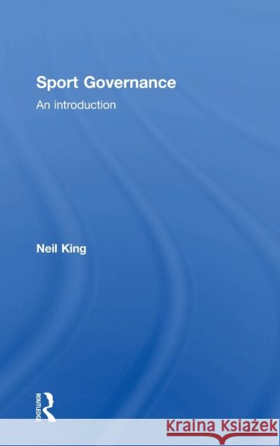 Sport Governance: An introduction King, Neil 9781138654310 Taylor and Francis