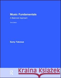 Music Fundamentals: A Balanced Approach Sumy Takesue 9781138654402 Routledge