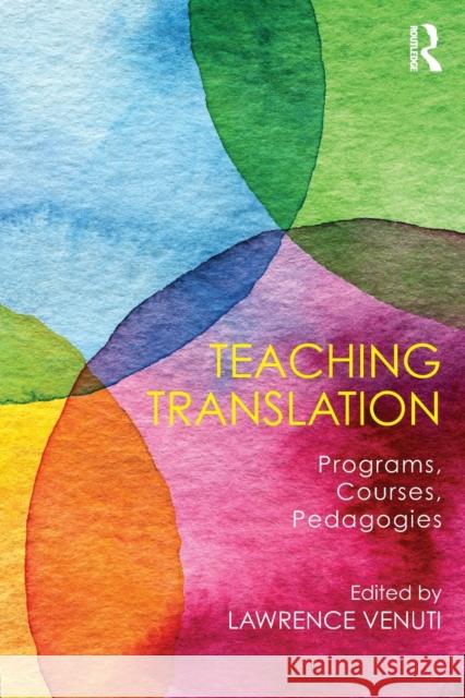 Teaching Translation: Programs, Courses, Pedagogies Venuti, Lawrence 9781138654617 Routledge