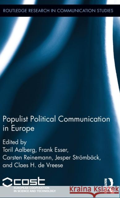 Populist Political Communication in Europe Toril Aalberg Frank Esser Carsten Reinemann 9781138654792 Routledge