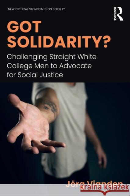 Got Solidarity?: Challenging Straight White College Men to Advocate for Social Justice Vianden, Jörg 9781138654839 Routledge