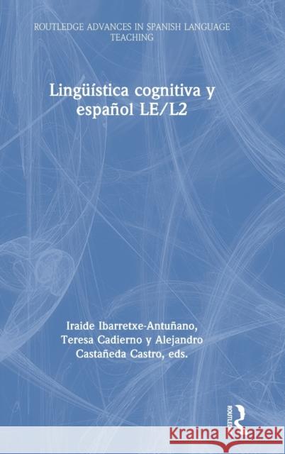Lingüística Cognitiva Y Español Le/L2 Ibarretxe-Antuñano, Iraide 9781138654983 Taylor & Francis (ML)