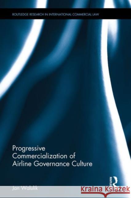 Progressive Commercialization of Airline Governance Culture Jan Walulik 9781138654990 Routledge
