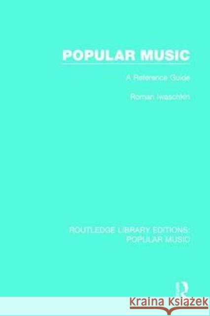 Popular Music: A Reference Guide Roman Iwaschkin 9781138655294 Routledge