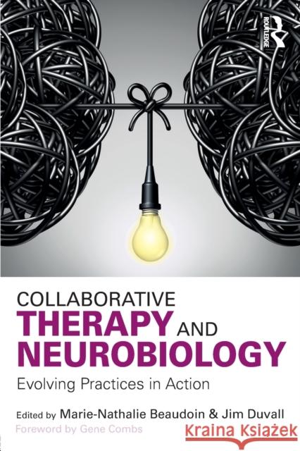 Collaborative Therapy and Neurobiology: Evolving Practices in Action Marie-Nathalie Beaudoin Jim Duvall 9781138655454