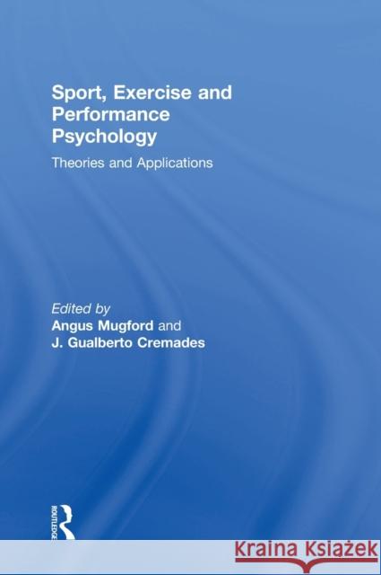 Sport, Exercise, and Performance Psychology: Theories and Applications J. Gualberto Cremades Angus Mugford 9781138655522 Routledge