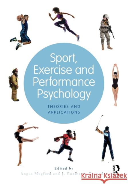 Sport, Exercise, and Performance Psychology: Theories and Applications J. Gualberto Cremades Angus Mugford 9781138655539 Routledge