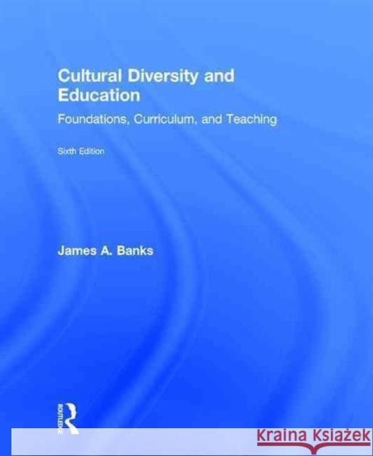 Cultural Diversity and Education: Foundations, Curriculum, and Teaching Banks, James A. 9781138655560 Routledge