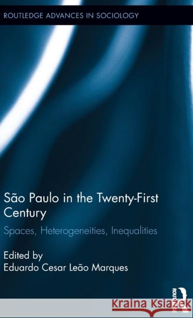 São Paulo in the Twenty-First Century: Spaces, Heterogeneities, Inequalities Marques, Eduardo Cesar Leão 9781138655607