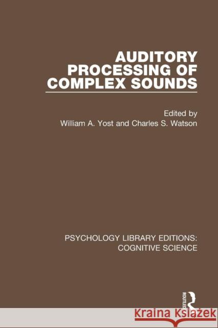 Auditory Processing of Complex Sounds William A. Yost Charles S. Watson 9781138655768 Routledge