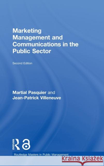 Marketing Management and Communications in the Public Sector Martial Pasquier Jean-Patrick Villeneuve 9781138655799 Routledge