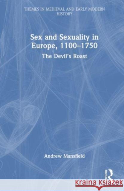 Sex and Sexuality in Europe, 1100-1750 Andrew (Goldsmiths, University of London, UK) Mansfield 9781138656086