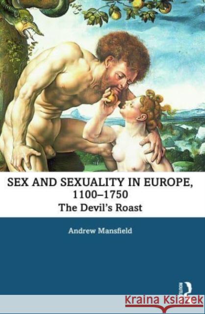 Sex and Sexuality in Europe, 1100-1750 Andrew (Goldsmiths, University of London, UK) Mansfield 9781138656093