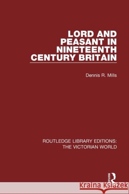 Lord and Peasant in Nineteenth Century Britain Mills, Dennis R. 9781138656161