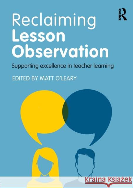 Reclaiming Lesson Observation: Supporting Excellence in Teacher Learning Matt O'Leary 9781138656604 Routledge