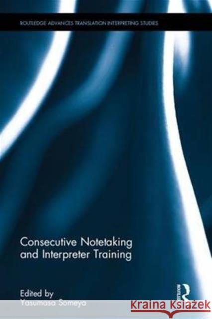 Consecutive Notetaking and Interpreter Training Yasumasa Someya 9781138656734 Routledge