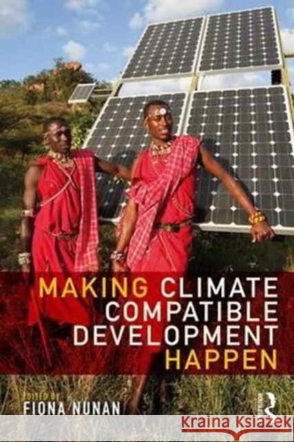 Making Climate Compatible Development Happen Fiona Nunan 9781138657021 Taylor & Francis Ltd