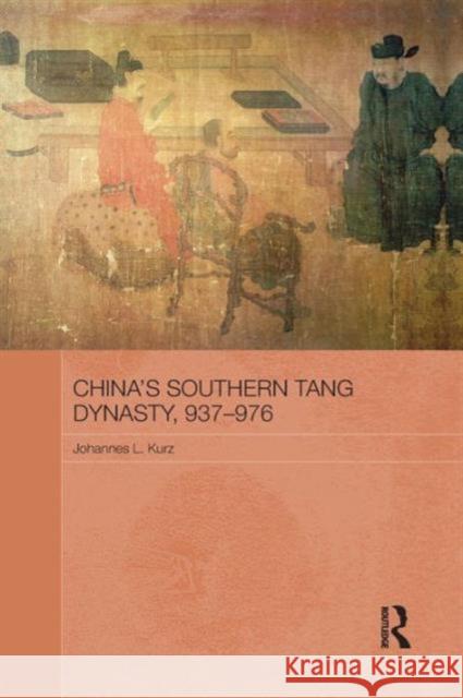 China's Southern Tang Dynasty, 937-976 Johannes L. Kurz 9781138657229 Routledge