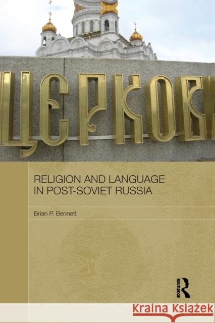 Religion and Language in Post-Soviet Russia Brian P. Bennett 9781138657267 Routledge