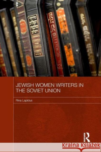 Jewish Women Writers in the Soviet Union Rina Lapidus 9781138657274