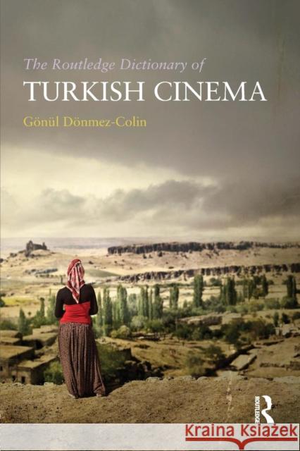 The Routledge Dictionary of Turkish Cinema Gonul Donmez-Colin 9781138657694