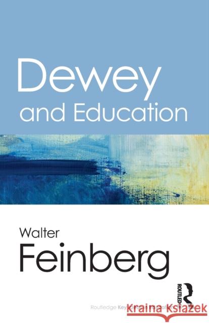 Dewey and Education Walter Feinberg 9781138657700 Routledge