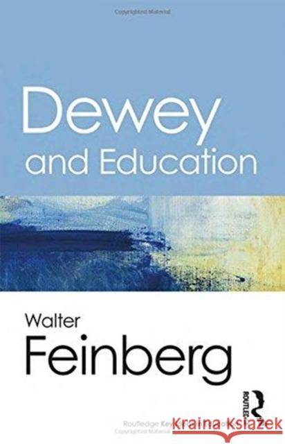 Dewey and Education Walter Feinberg 9781138657717