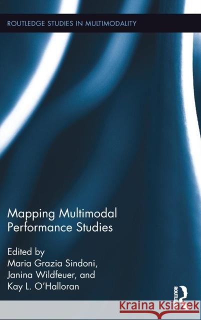 Mapping Multimodal Performance Studies Maria Grazia Sindoni Janina Wildfeuer Kay O'Halloran 9781138657748 Routledge