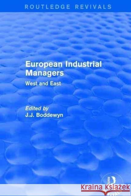 European Industrial Managers: West and East J. J. Boddewyn 9781138657977 Routledge