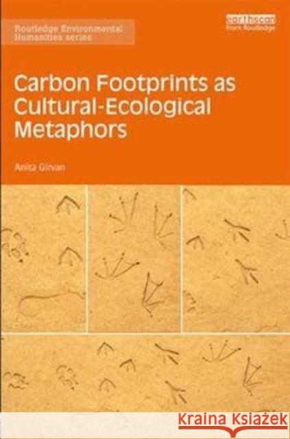 Carbon Footprints as Cultural-Ecological Metaphors Anita Girvan 9781138658066 Taylor & Francis Ltd