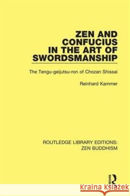 Zen and Confucius in the Art of Swordsmanship: The 'Tengu-Geijutsu-Ron' of Chozan Shissai Kammer, Reinhard 9781138658103