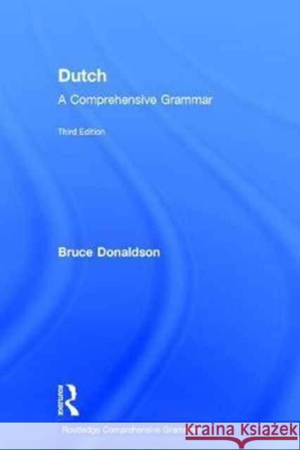 Dutch: A Comprehensive Grammar Bruce Donaldson 9781138658486 Routledge