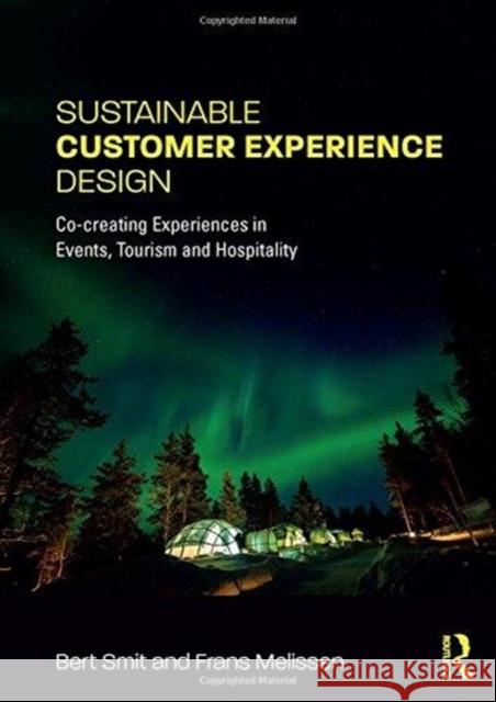 Sustainable Customer Experience Design: Co-Creating Experiences in Events, Tourism and Hospitality Bert Smit Frans Melissen 9781138658554 Taylor & Francis Ltd