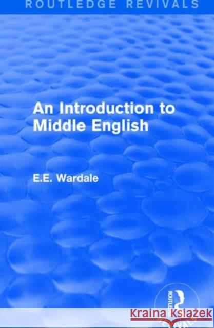 An Introduction to Middle English E. E. Wardale 9781138658813 Routledge