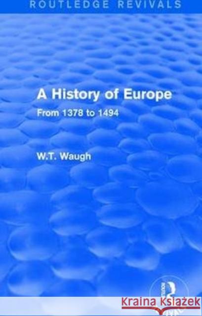 A History of Europe: From 1378 to 1494 Waugh, W.T. 9781138658981