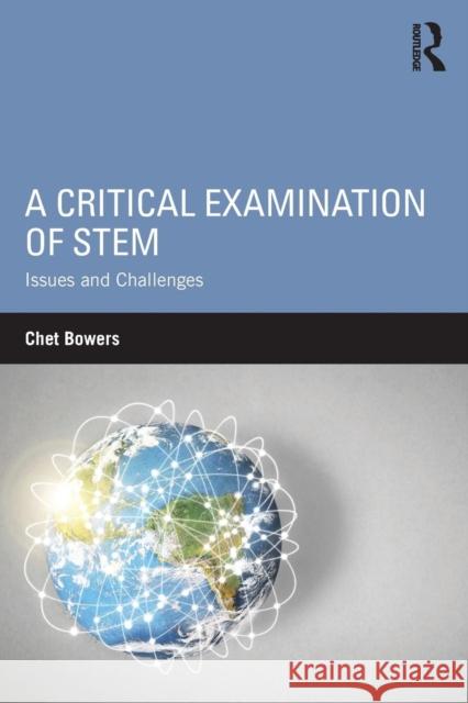 A Critical Examination of STEM: Issues and Challenges Bowers, Chet 9781138659087