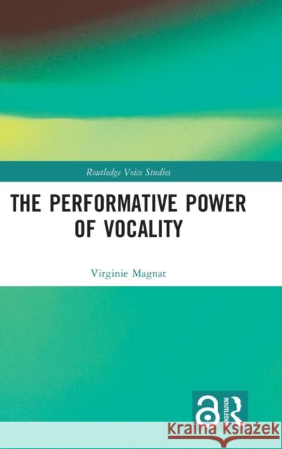 The Performative Power of Vocality Virginie Magnat 9781138659179 Routledge