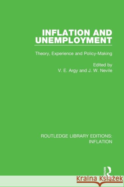 Inflation and Unemployment: Theory, Experience and Policy Making Victor E. Argy John Nevile 9781138659193 Routledge