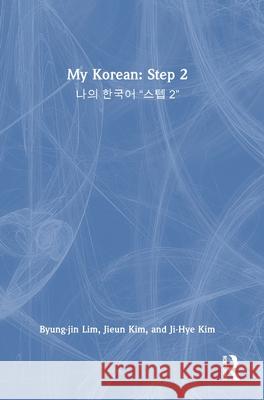 My Korean: Step 2: ???? ???????? “????? 2” Ji-Hye Kim 9781138659254 Taylor & Francis Ltd