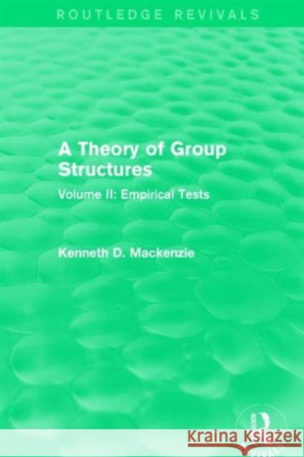 A Theory of Group Structures: Volume II: Empirical Tests Kenneth D. Mackenzie   9781138659414