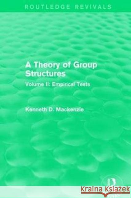 A Theory of Group Structures: Volume II: Empirical Tests Kenneth D. MacKenzie 9781138659445