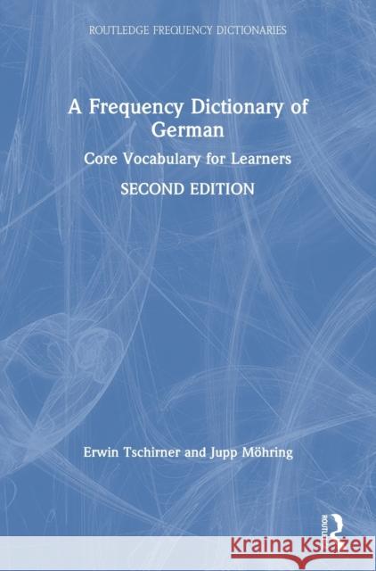 A Frequency Dictionary of German: Core Vocabulary for Learners Erwin Tschirner Jupp Mohring 9781138659759 Routledge