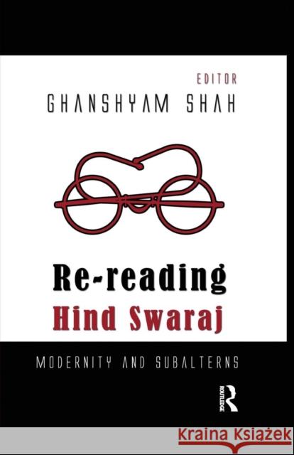 Re-Reading Hind Swaraj: Modernity and Subalterns Ghanshyam Shah   9781138659834 