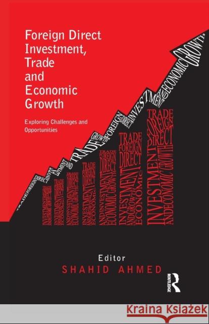 Foreign Direct Investment, Trade and Economic Growth: Challenges and Opportunities Shahid Ahmed   9781138659841