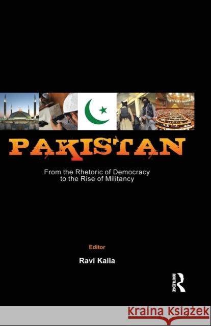 Pakistan: From the Rhetoric of Democracy to the Rise of Militancy Ravi Kalia   9781138659889