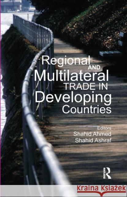 Regional and Multilateral Trade in Developing Countries Shahid Ahmed Shahid Ashraf  9781138659919 Taylor and Francis